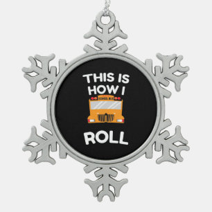 School Bus Driver This Is How I Roll Snowflake Pewter Christmas Ornament