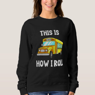 School Bus Driver This Is How I Roll Sweatshirt