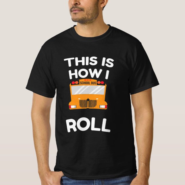 School Bus Driver This Is How I Roll T-Shirt (Front)