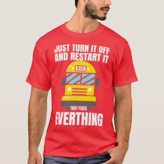 SCHOOL BUS DRIVER Turn It Off And Restart T-Shirt