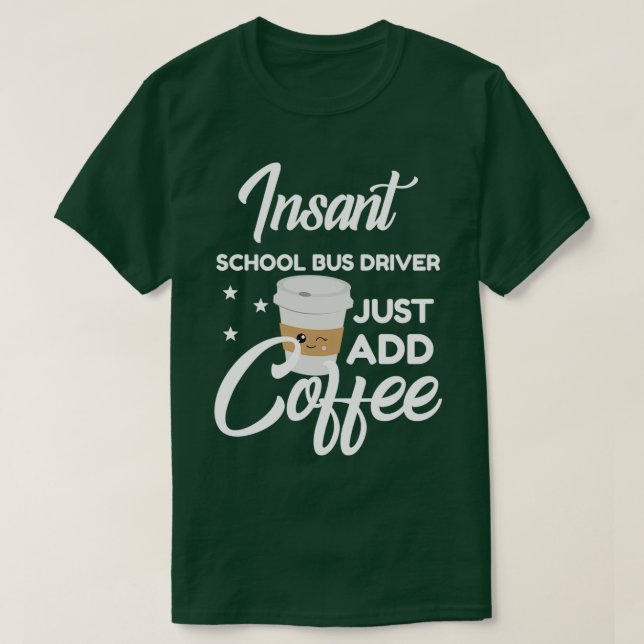 School Bus Driver Who Loves Coffee Funny Gift T-Shirt (Design Front)