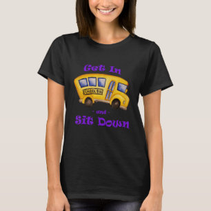 School Bus Get In And Sit Down Bus Driver T-Shirt