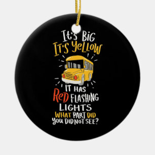 School Bus It Is Big And Yellow Ceramic Ornament