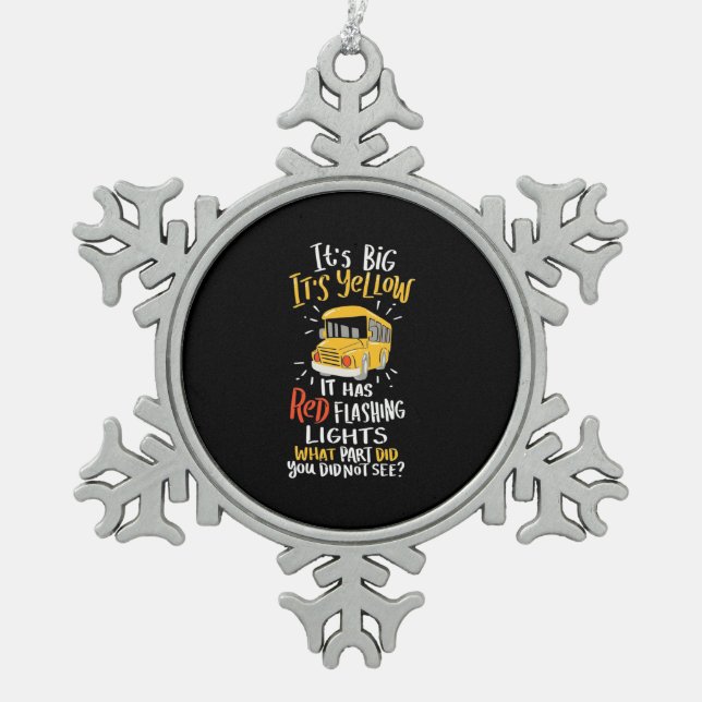 School Bus It Is Big And Yellow Snowflake Pewter Christmas Ornament (Front)