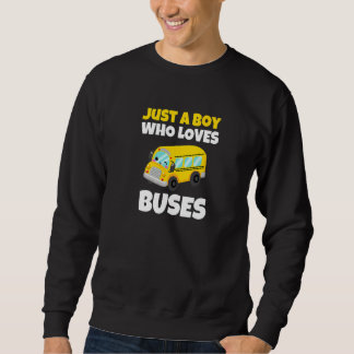School Bus  Just A Boy Who Loves Buses  7 Sweatshirt