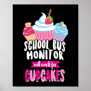 School Bus Monitor Will Work For Cupcakes Poster