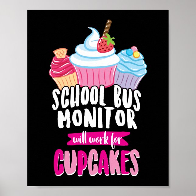 School Bus Monitor Will Work For Cupcakes Poster (Front)