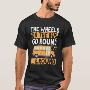 School Bus The Wheels on the Bus go round u2026 & T-Shirt