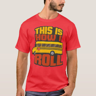 School Bus This Is How I Roll T-Shirt