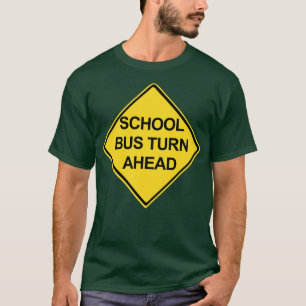 School Bus Turn Ahead Warning Sign T-Shirt
