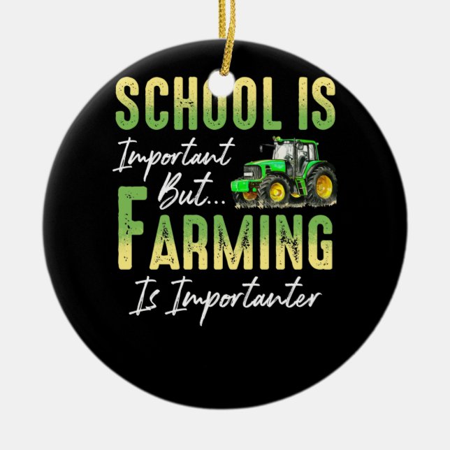 School But Farming is Importanter Tractor Farmers Ceramic Ornament (Front)