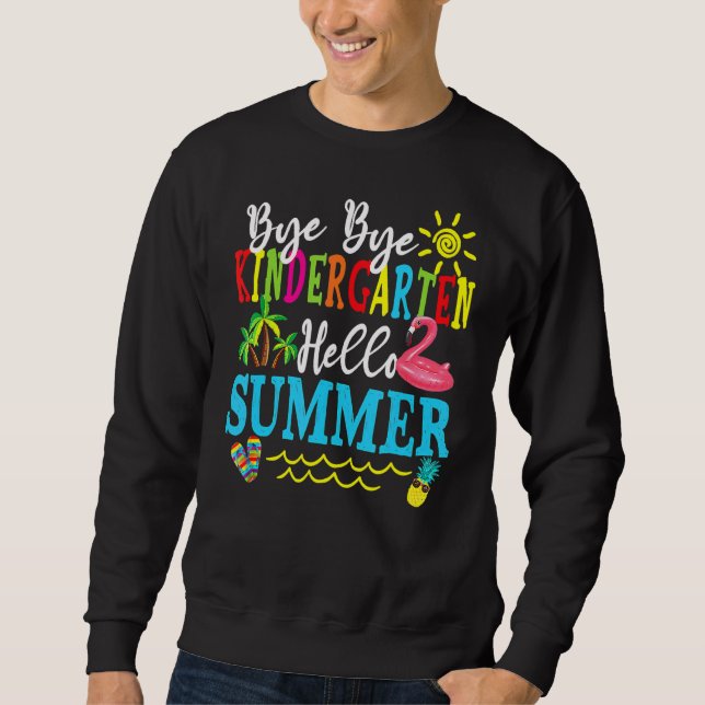 School Bye Kindergarten Hello Summer Sweatshirt (Front)
