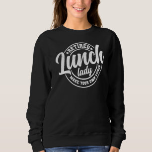 School Cafeteria Lunch Lady Retired Make Your Own Sweatshirt