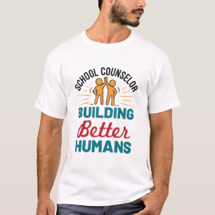 School Counsellor Building Better Humans T-Shirt