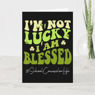 School Counsellor I'm Not Lucky. I'm Blessed St Pa Card