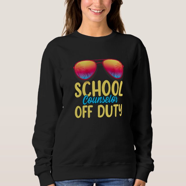 School Counsellor Off Duty Last Day School Summer  Sweatshirt (Front)