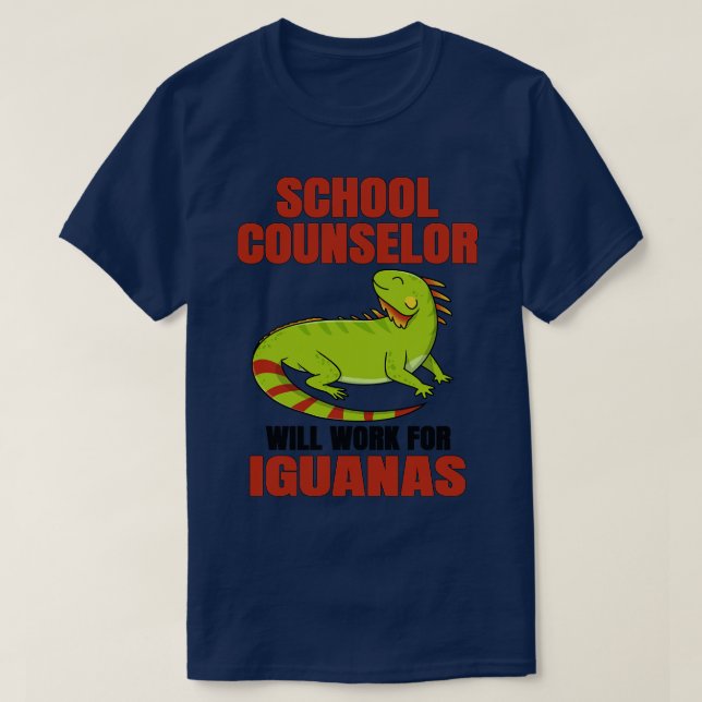 School Counsellor Will Work For Iguanas T-Shirt (Design Front)