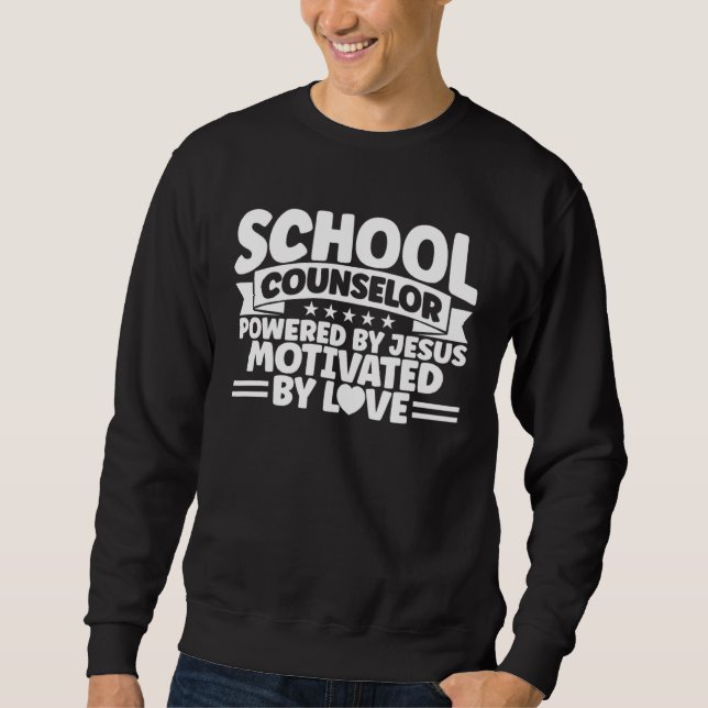 School Counselor Powered By Jesus Motivated By Lov Sweatshirt (Front)
