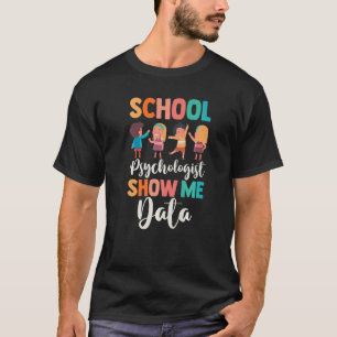 School Counselor School Psychologist Show Me The T-Shirt