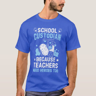 School Custodian Becauseeachers Need Heroesoo frie T-Shirt