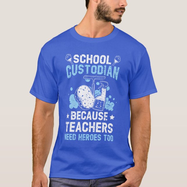 School Custodian Becauseeachers Need Heroesoo frie T-Shirt (Front)
