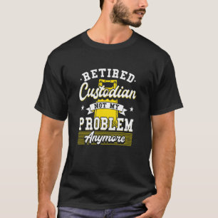School Custodian For Janitor Retired Custodian T-Shirt