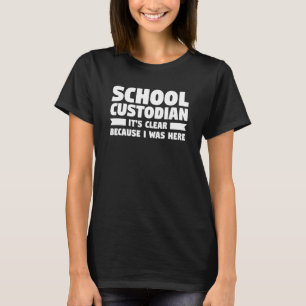 School Custodian It's Clear Because I Was Here Jan T-Shirt