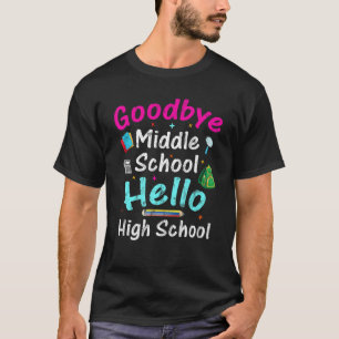 School Graduate Goodbye Middle School Hello High S T-Shirt