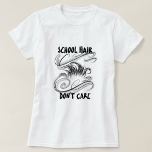 School Hair Don't Care School Beginning T-Shirt
