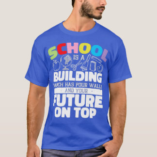 School is a building that has four walls 1 T-Shirt