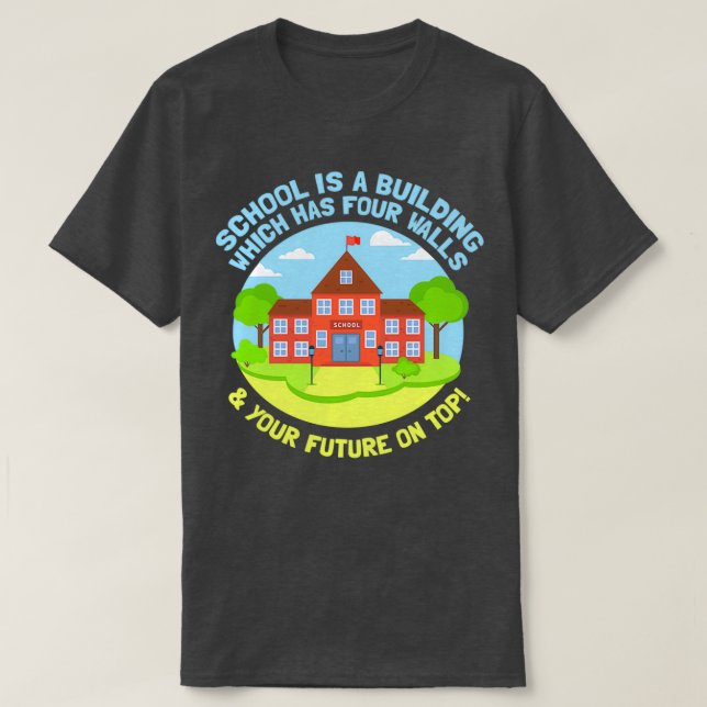 School is a building that has four walls T-Shirt (Design Front)