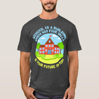 School is a building that has four walls T-Shirt