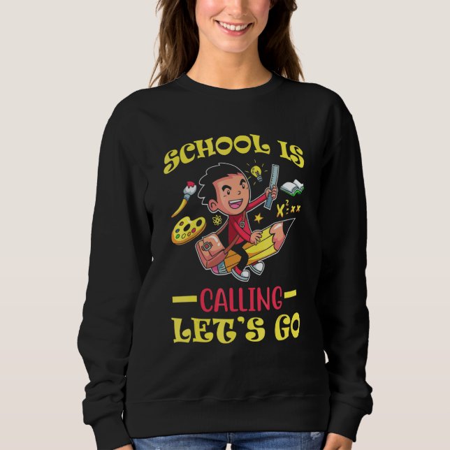 School Is Calling Lets Go First Day Of School Stud Sweatshirt (Front)