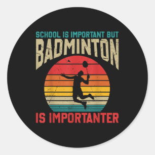 School Is Important But Badminton Is Importanter F Classic Round Sticker