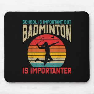 School Is Important But Badminton Is Importanter F Mouse Pad