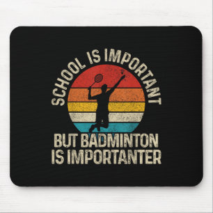 School Is Important But Badminton Is Importanter F Mouse Pad