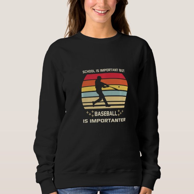 School is Important but Baseball is Importanter So Sweatshirt (Front)