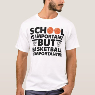 School Is Important But Basketball Is Importanter T-Shirt