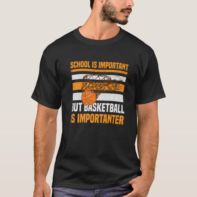 School Is Important But Basketball Is Importanter T-Shirt (Front)