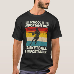 School Is Important But Basketball Is Importanter  T-Shirt