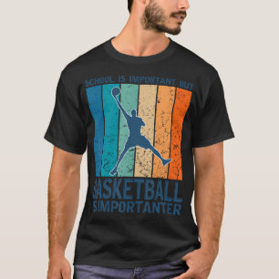 School Is Important But Basketball Is Importanter  T-Shirt