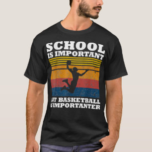 School Is Important But Basketball Is Importanter  T-Shirt