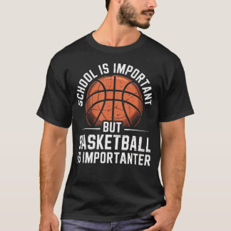School Is Important But Basketball Is Importanter T-Shirt