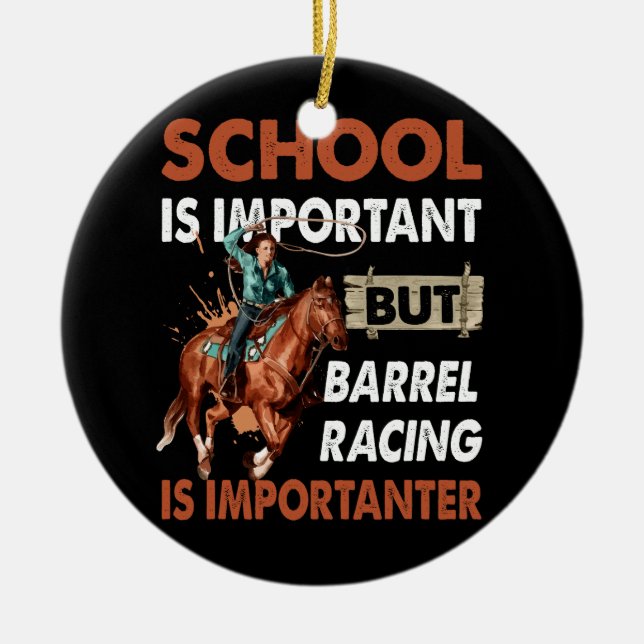 School Is Important But Best Barrel Racing Is Impo Ceramic Ornament (Front)