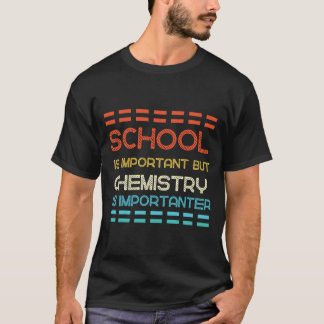 School is Important But Chemistry Is Importanter T-Shirt