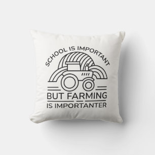 School Is Important But Farming Is Importanter Cushion