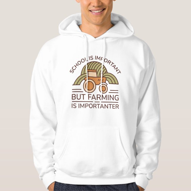 School Is Important But Farming Is Importanter Hoodie (Front)