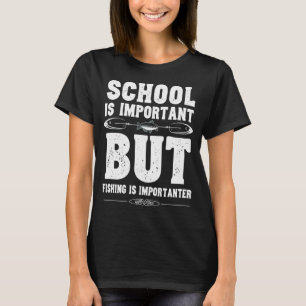 School Is Important But Fishing Is Important – F T-Shirt