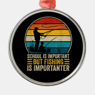 School Is Important But Fishing Is Importanter Metal Ornament
