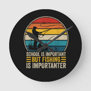 School Is Important But Fishing Is Importanter Round Clock